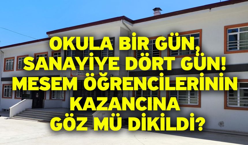 Okula Bir Gün, Sanayiye Dört Gün! MESEM Öğrencilerinin Kazancına Göz Mü Dikildi?