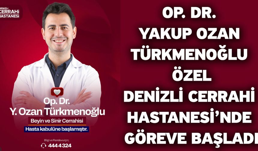 Op. Dr. Yakup Ozan Türkmenoğlu Özel Denizli Cerrahi Hastanesi’nde Göreve Başladı