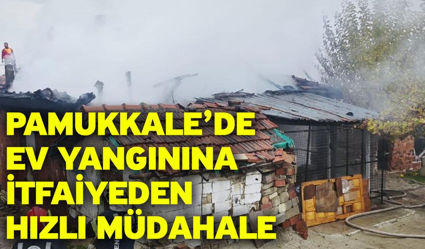 Pamukkale’de Ev Yangınına İtfaiyeden Hızlı Müdahale