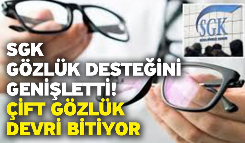 SGK Gözlük Desteğini Genişletti! Çift Gözlük Devri Bitiyor