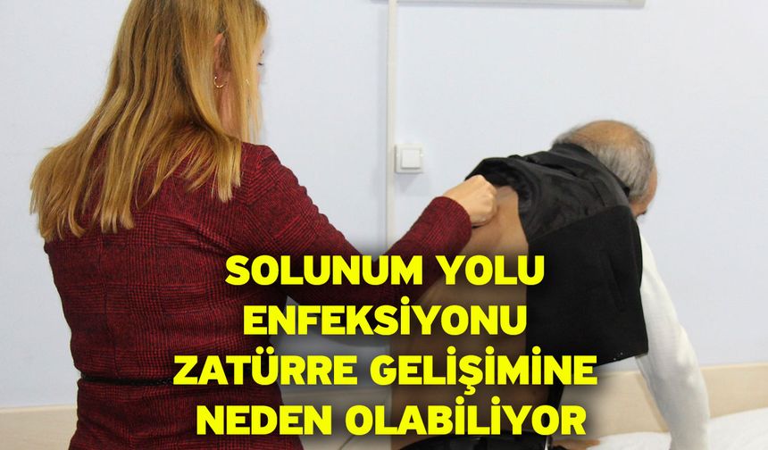 Solunum yolu enfeksiyonu zatürre gelişimine neden olabiliyor