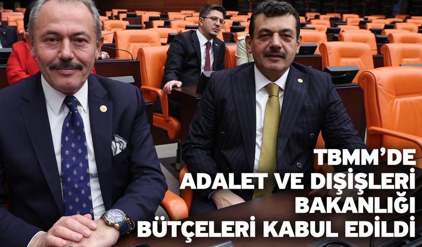 TBMM’de Adalet Ve Dışişleri Bakanlığı Bütçeleri Kabul Edildi