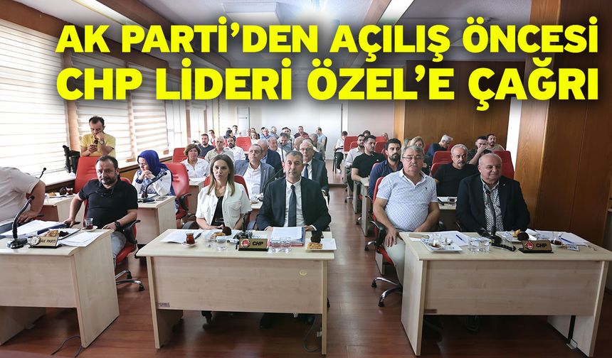 AK Parti’den açılış öncesi CHP lideri Özel’e çağrı