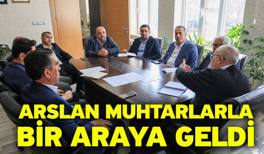 Arslan muhtarlarla bir araya geldi