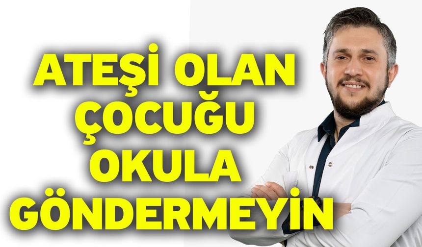 Ateşi olan çocuğu okula göndermeyin