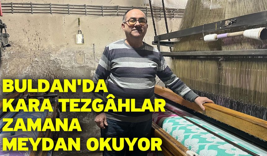 Buldan'da kara tezgâhlar zamana meydan okuyor
