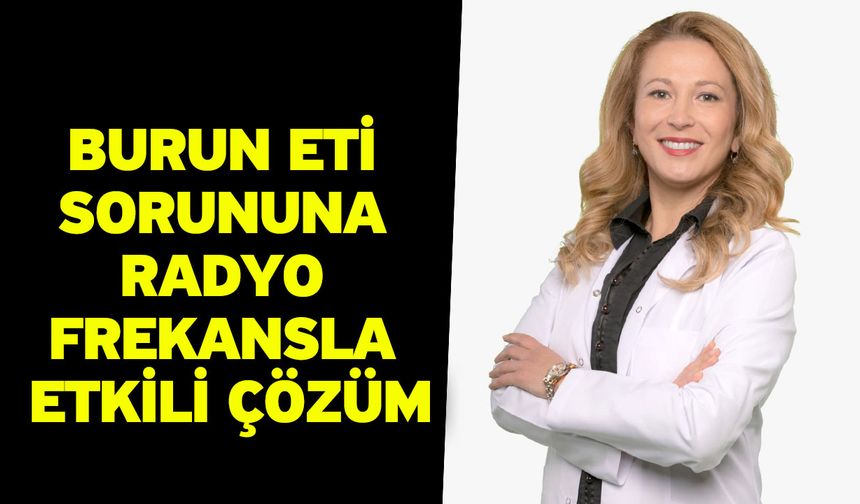 Burun eti sorununa radyo frekansla etkili çözüm