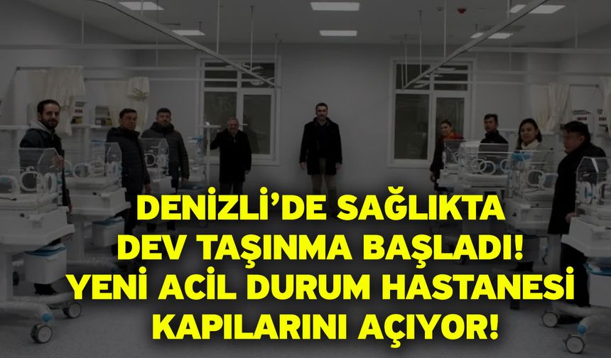 Denizli’de Sağlıkta Dev Taşınma Başladı! Yeni Acil Durum Hastanesi Kapılarını Açıyor!