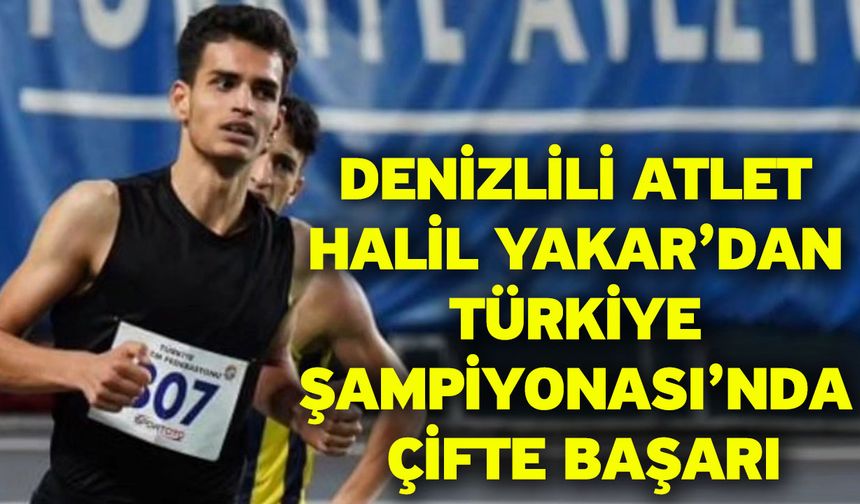 Denizlili Atlet Halil Yakar’dan Türkiye Şampiyonası’nda Çifte Başarı