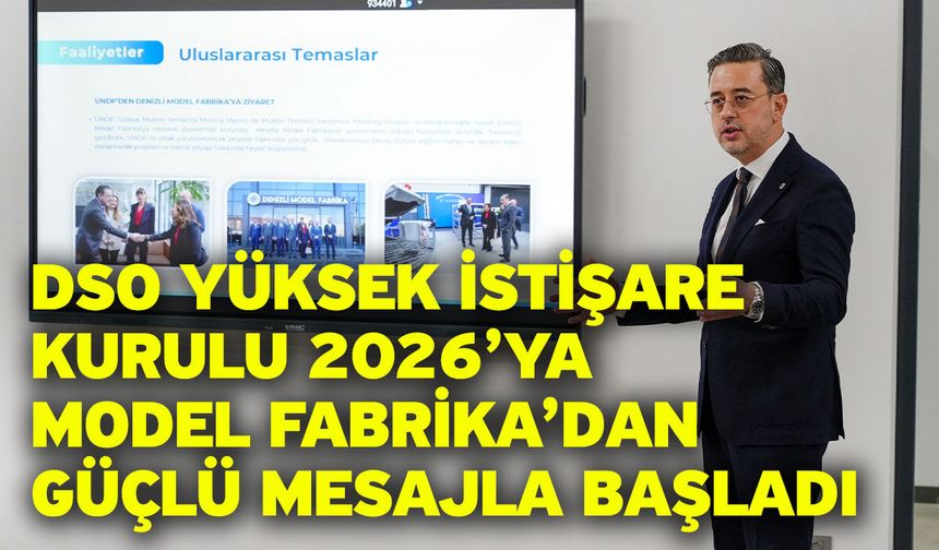 DSO Yüksek İstişare Kurulu 2026’ya Model Fabrika’dan Güçlü Mesajla Başladı