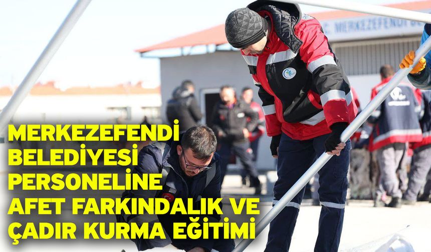 Merkezefendi Belediyesi Personeline Afet Farkındalık Ve Çadır Kurma Eğitimi