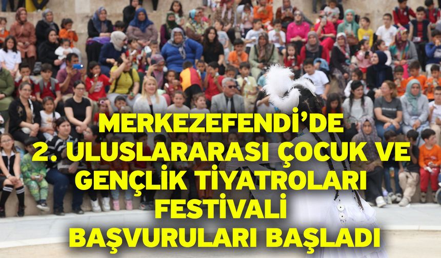 Merkezefendi’de 2. Uluslararası Çocuk Ve Gençlik Tiyatroları Festivali Başvuruları Başladı