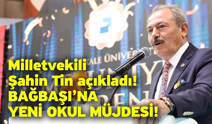 Milletvekili Şahin Tin açıkladı! Bağbaşı’na yeni okul müjdesi!