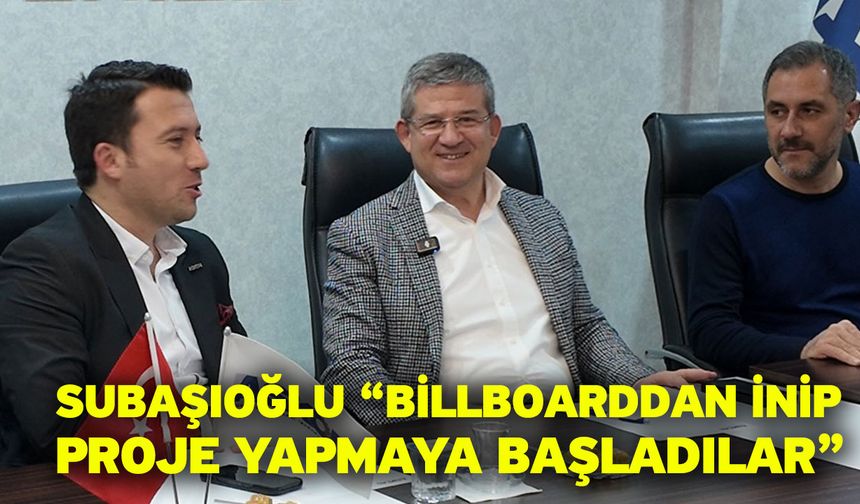 Subaşıoğlu “Billboarddan inip proje yapmaya başladılar”