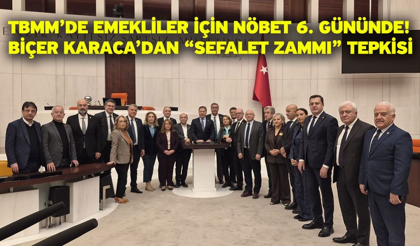 TBMM’de Emekliler İçin Nöbet 6. Gününde! Biçer Karaca’dan “Sefalet Zammı” Tepkisi