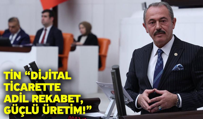 Tin “Dijital ticarette adil rekabet, güçlü üretim!”