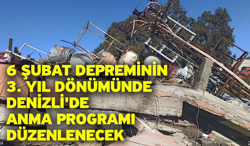 6 Şubat depreminin 3. Yıl dönümünde Denizli'de anma programı düzenlenecek
