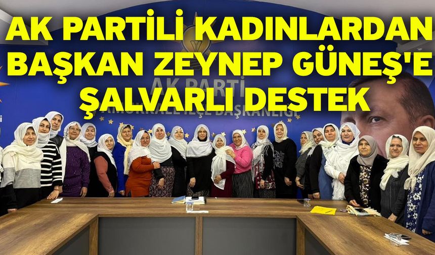 AK Partili kadınlardan Başkan Zeynep Güneş'e şalvarlı destek
