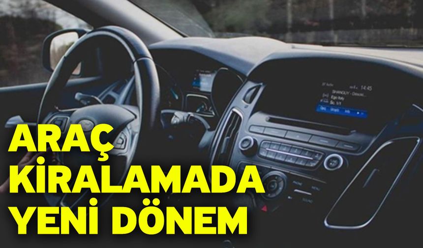 Araç Kiralamada Yeni Dönem
