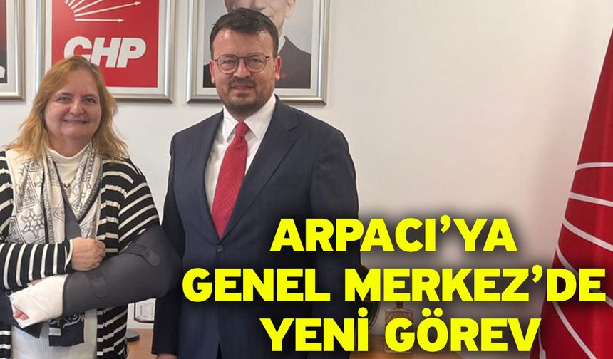 Arpacı’ya Genel Merkez’de Yeni Görev