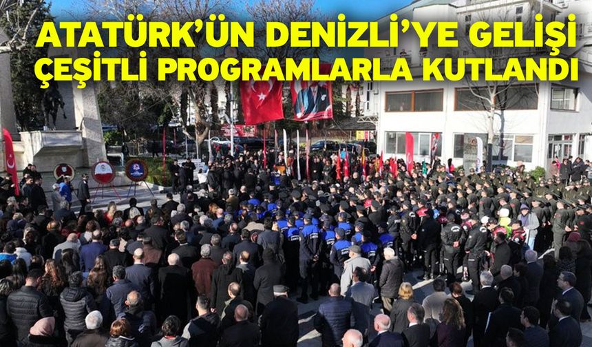 Atatürk’ün Denizli’ye gelişi çeşitli programlarla kutlandı