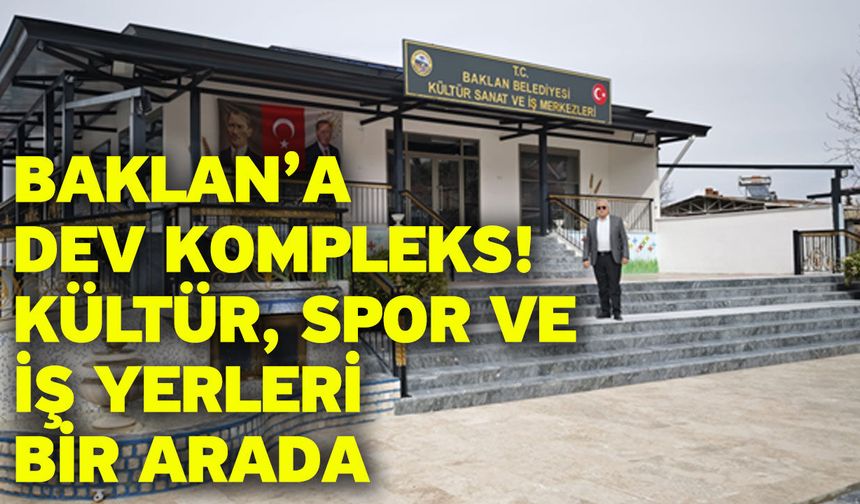 Baklan’a Dev Kompleks! Kültür, Spor ve İş Yerleri Bir Arada