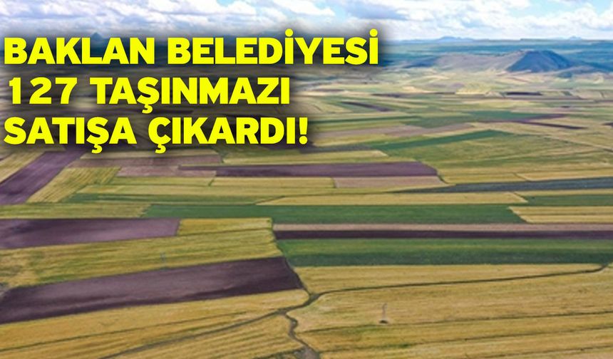 Baklan Belediyesi 127 taşınmazı satışa çıkardı!