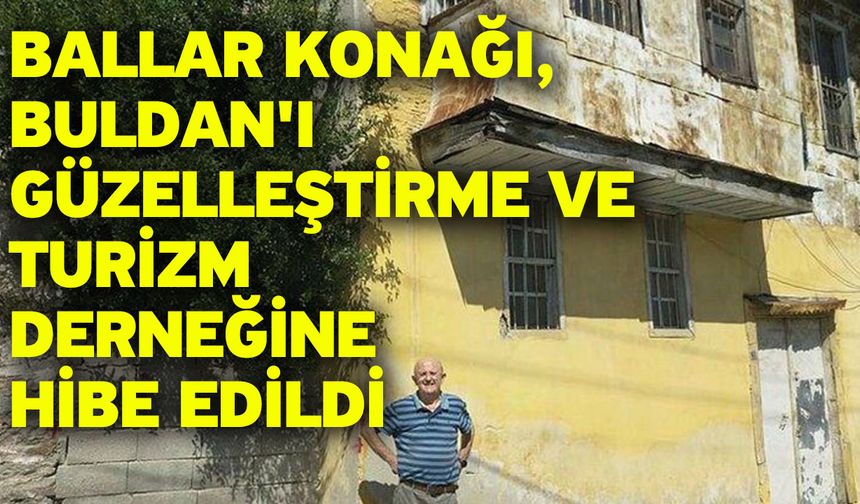 Ballar Konağı, Buldan'ı Güzelleştirme Ve Turizm Derneğine Hibe Edildi