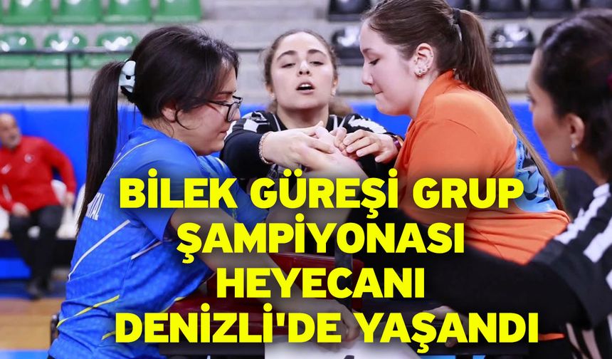 Bilek Güreşi Grup Şampiyonası heyecanı Denizli'de yaşandı