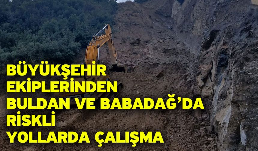 Büyükşehir ekiplerinden Buldan ve Babadağ’da riskli yollarda çalışma