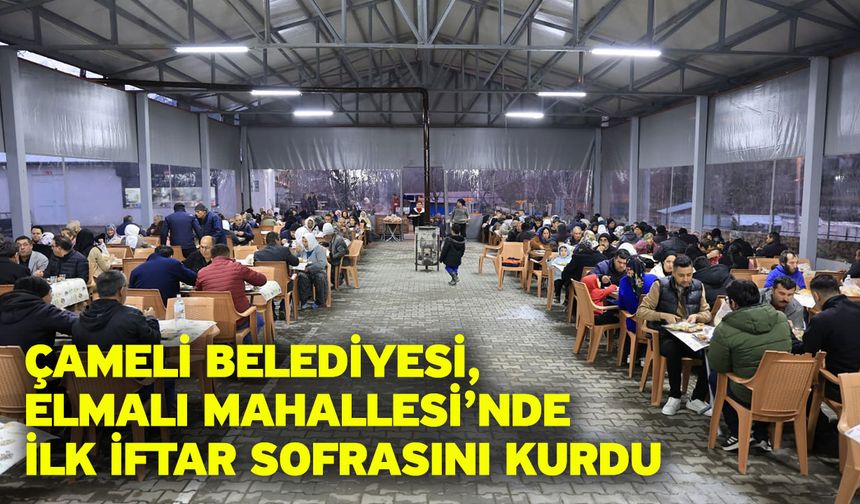 Çameli Belediyesi, Elmalı Mahallesi’nde İlk İftar Sofrasını Kurdu