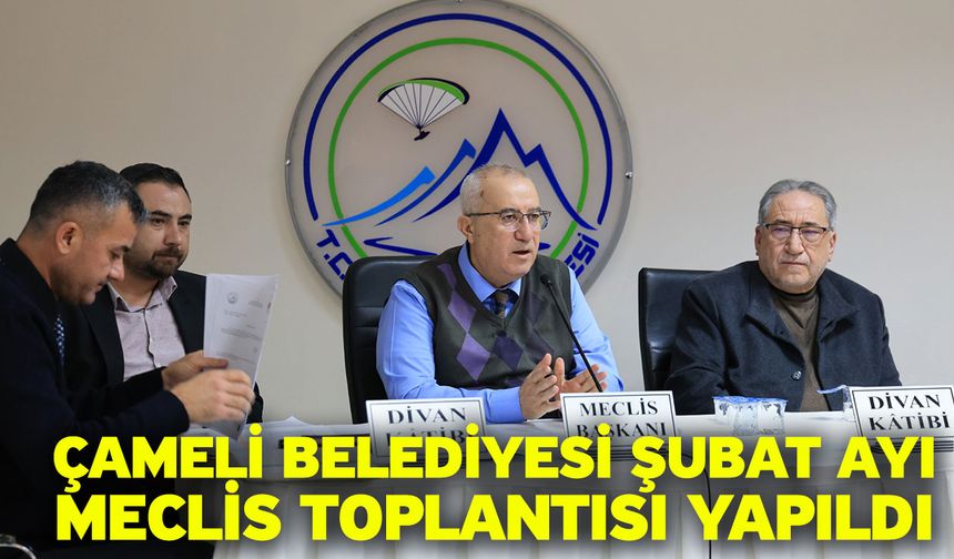 Çameli Belediyesi Şubat Ayı Meclis Toplantısı yapıldı