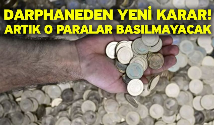 Darphaneden yeni karar! Artık o paralar basılmayacak