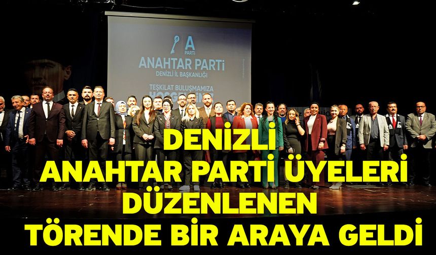 Denizli Anahtar Parti Üyeleri Düzenlenen Törende Bir Araya Geldi