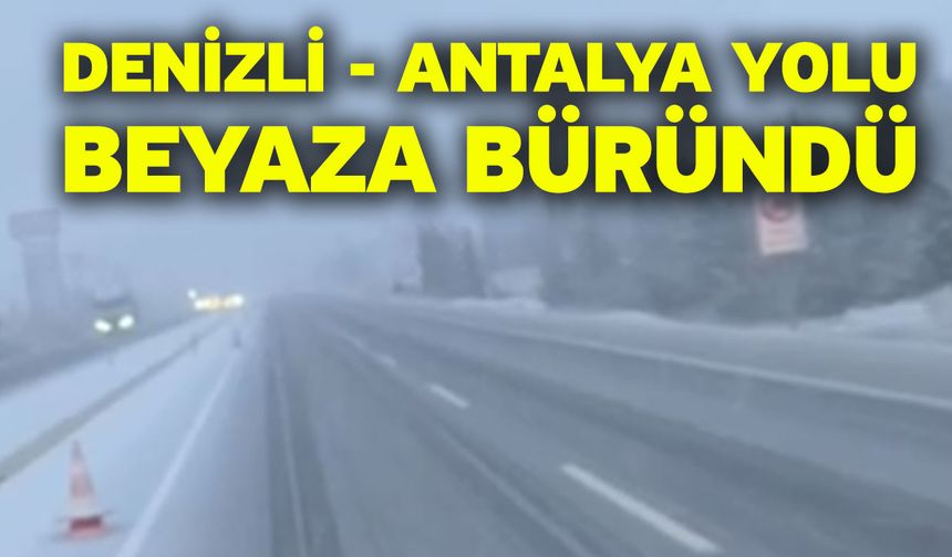 Denizli-Antalya Yolu Beyaza Büründü