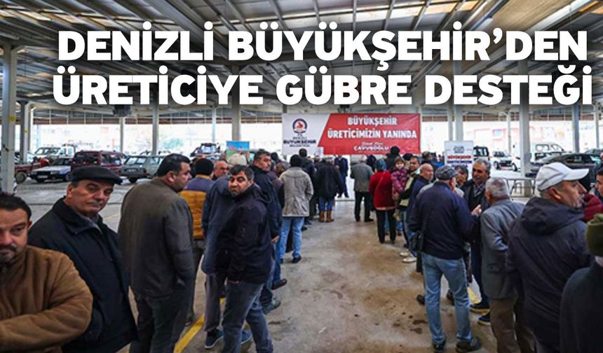 Denizli Büyükşehir’den Üreticiye Gübre Desteği