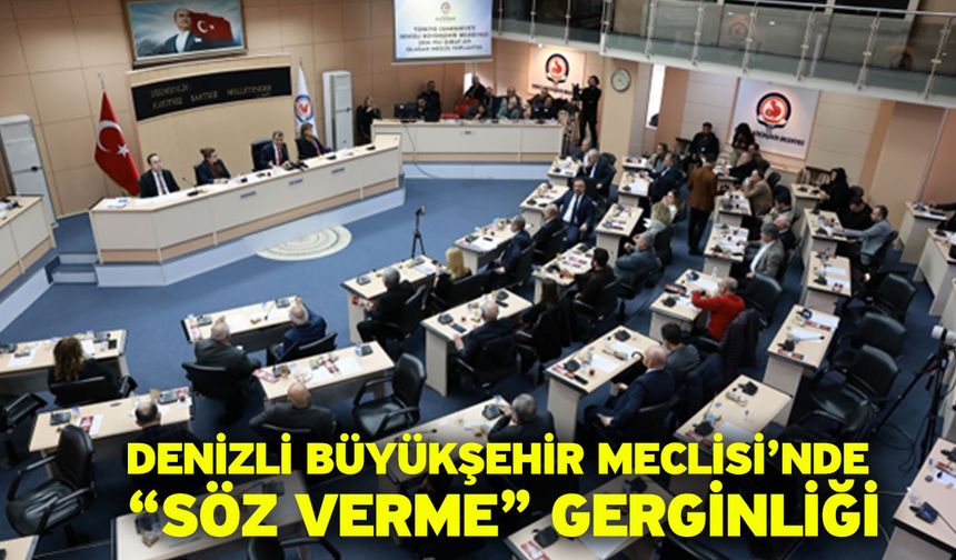 Denizli Büyükşehir Meclisi’nde “Söz Verme” Gerginliği