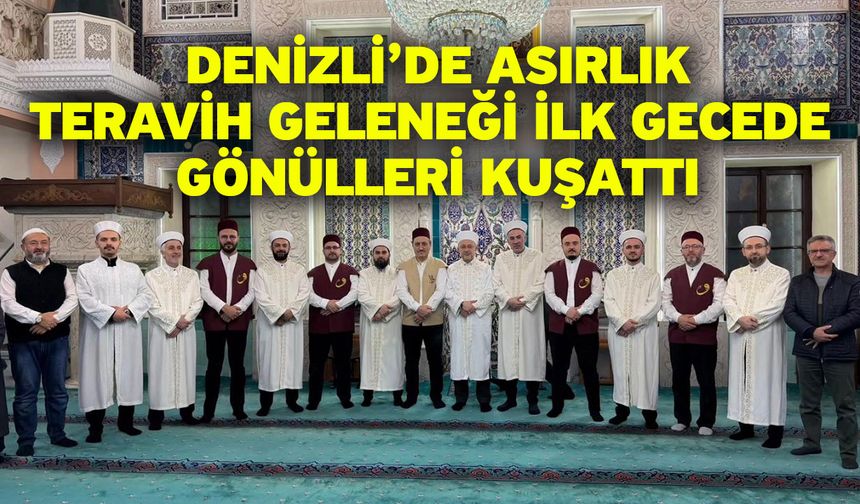 Denizli’de asırlık Teravih geleneği ilk gecede gönülleri kuşattı