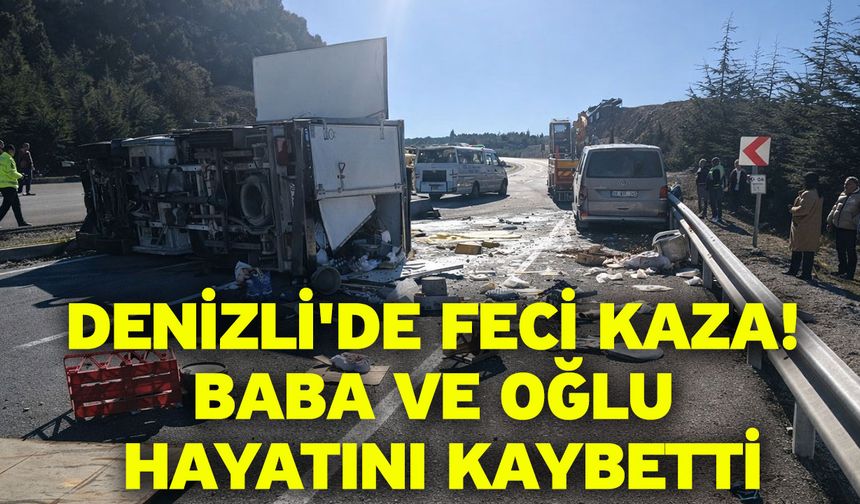 Denizli'de feci kaza! Baba ve oğlu hayatını kaybetti
