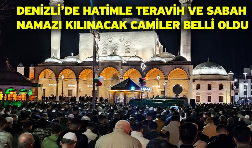 Denizli’de hatimle teravih ve sabah namazı kılınacak camiler belli oldu