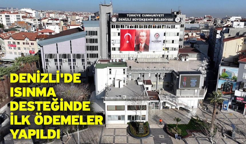 Denizli'de ısınma desteğinde ilk ödemeler yapıldı