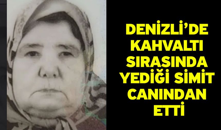 Denizli’de Kahvaltı Sırasında Yediği Simit Canından Etti