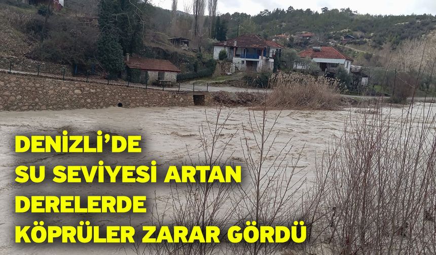 Denizli’de su seviyesi artan derelerde köprüler zarar gördü