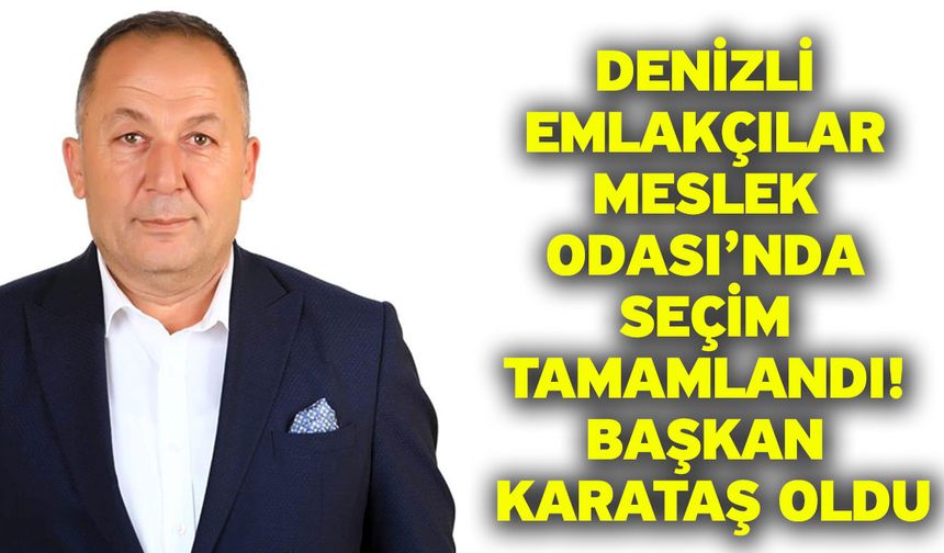 Denizli Emlakçılar Meslek Odası’nda Seçim Tamamlandı! Başkan Karataş Oldu