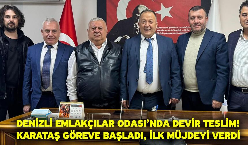 Denizli Emlakçılar Odası’nda Devir Teslim! Karataş Göreve Başladı, İlk Müjdeyi Verdi