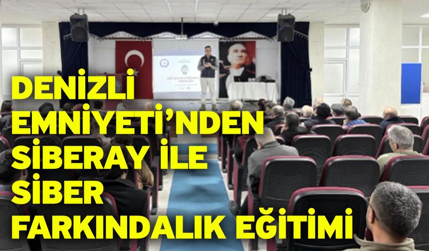 Denizli Emniyeti’nden SİBERAY ile Siber Farkındalık Eğitimi