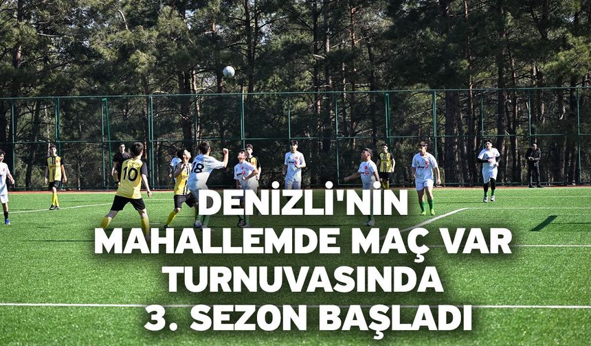 Denizli'nin Mahallemde Maç Var turnuvasında 3. sezon başladı