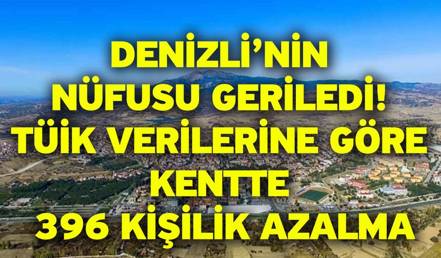 Denizli’nin Nüfusu Geriledi! TÜİK Verilerine Göre Kentte 396 Kişilik Azalma