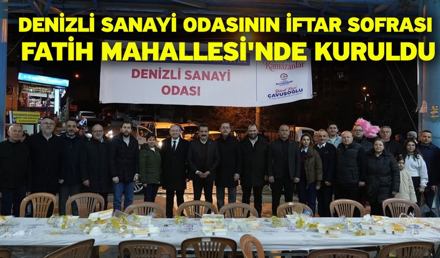 Denizli Sanayi Odasının iftar sofrası Fatih Mahallesi'nde kuruldu
