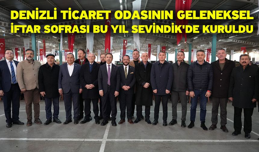 Denizli Ticaret Odasının Geleneksel İftar Sofrası Bu Yıl Sevindik'de Kuruldu